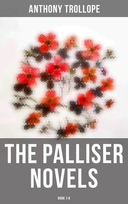 Anthony Trollope The Palliser Novels: Book 1-6