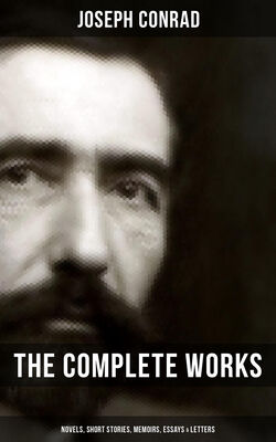 Joseph Conrad The Complete Works of Joseph Conrad: Novels, Short Stories, Memoirs, Essays & Letters