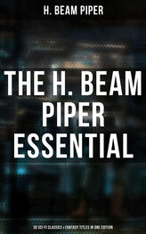 H. Piper: The H. Beam Piper Essential: 30 Sci-Fi Classics & Fantasy Titles in One Edition
