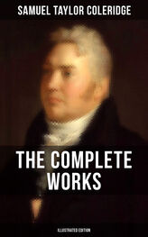 Samuel Coleridge: The Complete Works of Samuel Taylor Coleridge (Illustrated Edition)