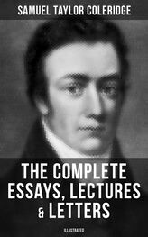 Samuel Coleridge: The Complete Essays, Lectures & Letters of S. T. Coleridge (Illustrated)