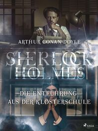 Sir Arthur Conan Doyle: Die Entführung aus der Klosterschule