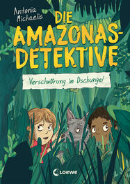 Antonia Michaelis: Die Amazonas-Detektive - Verschwörung im Dschungel