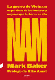 Mark Baker: NAM: La guerra de Vietnam en palabras de los hombres y mujeres que lucharon en ella