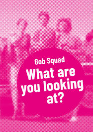 Gob Squad: Gob Squad – What are you looking at?