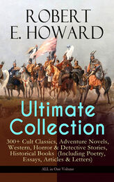 Robert Howard: ROBERT E. HOWARD Ultimate Collection – 300+ Cult Classics