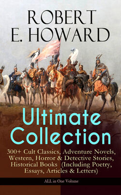 Robert Howard ROBERT E. HOWARD Ultimate Collection – 300+ Cult Classics