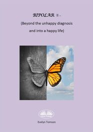 Evelyn Tomson: Bipolar II - (Beyond The Unhappy Diagnosis And Into A Happy Life)