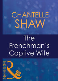 Chantelle Shaw: The Frenchman's Captive Wife