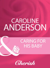 Caroline Anderson: Caring For His Baby