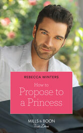 Rebecca Winters: How To Propose To A Princess