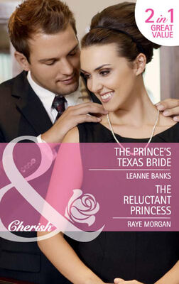 Leanne Banks The Prince's Texas Bride / The Reluctant Princess