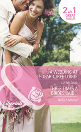 Nicola Marsh: A Wedding at Leopard Tree Lodge / Three Times A Bridesmaid…