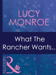 Lucy Monroe: What The Rancher Wants...