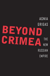 Agnia Grigas: Beyond Crimea