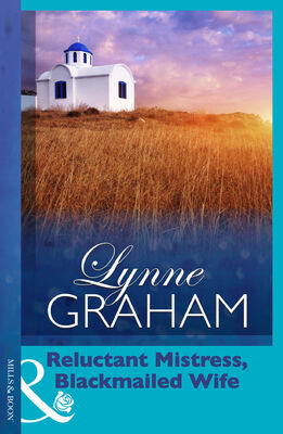 Lynne Graham Reluctant Mistress, Blackmailed Wife
