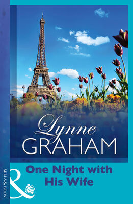 Lynne Graham One Night With His Wife