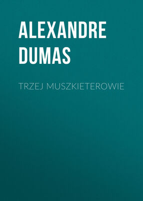 Alexandre Dumas Trzej muszkieterowie