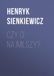 Henryk Sienkiewicz: Czy ci najmilszy?