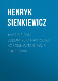 Henryk Sienkiewicz: Jako się pan Lubomirski nawrócił i kościół w Tarnawie zbudował