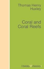 Thomas Henry Huxley: Coral and Coral Reefs