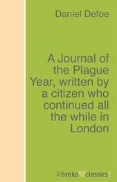 Daniel Defoe: A Journal of the Plague Year, written by a citizen who continued all the while in London