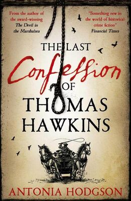 Antonia Hodgson The Last Confession of Thomas Hawkins