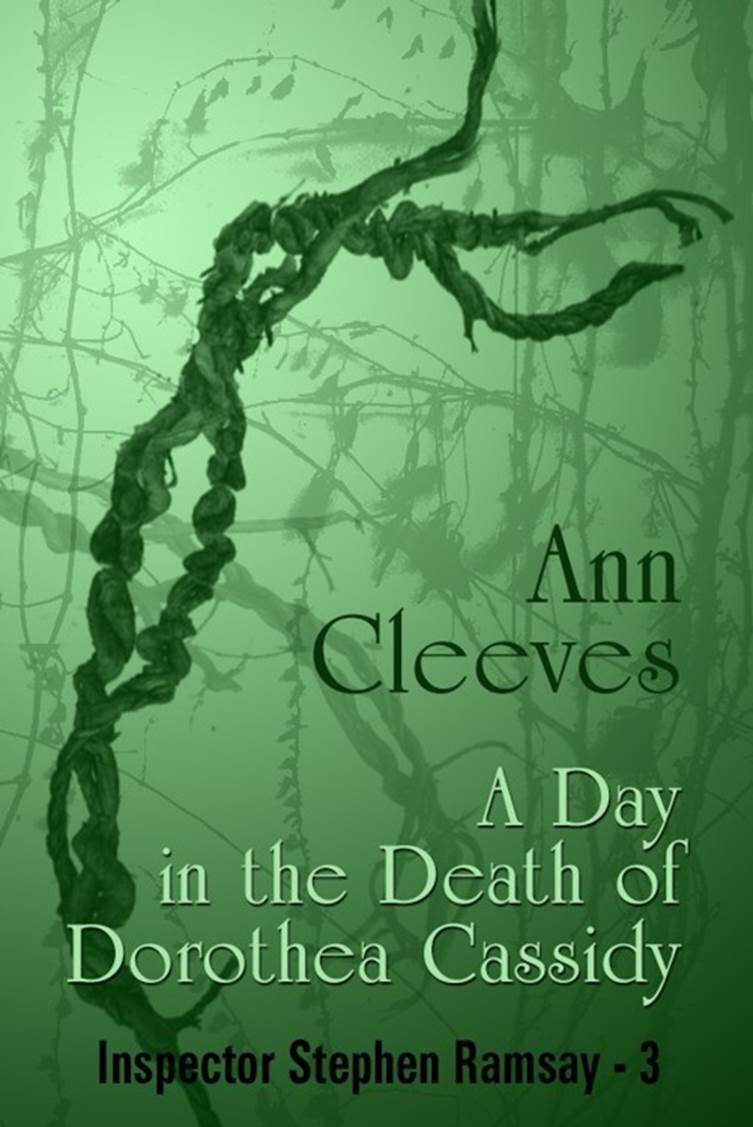 Ann Cleeves A Day in the Death of Dorothea Cassidy The third book in the - фото 1