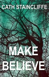 Cath Staincliffe: Make Believe