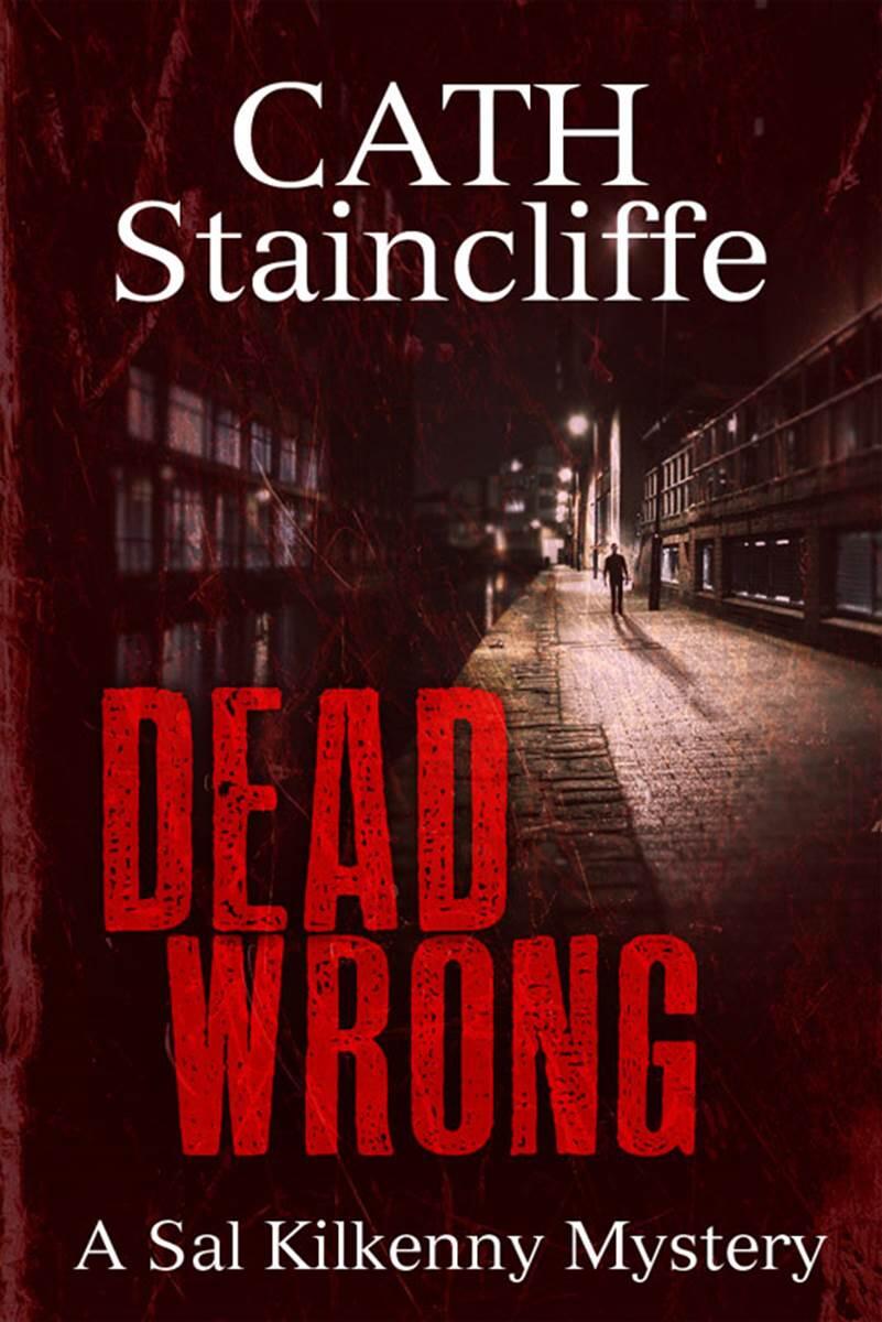 Cath Staincliffe Dead Wrong The third book in the Sal Kilkenny series 1998 - фото 1