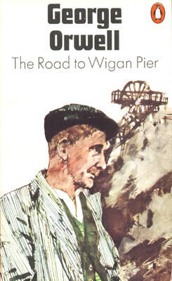 George Orwell The Road to Wigan Pier