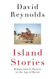 David Reynolds: Island Stories: Britain and Its History in the Age of Brexit