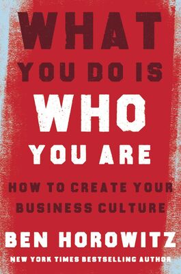 Бен Хоровиц What You Do Is Who You Are: How to Create Your Business Culture