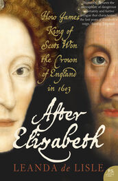 Leanda Lisle: After Elizabeth: The Death of Elizabeth and the Coming of King James