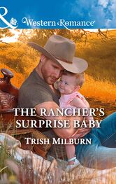 Trish Milburn: The Rancher's Surprise Baby