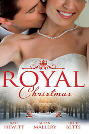 Heidi Betts: Royal Christmas: Royal Love-Child, Forbidden Marriage