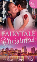 Liz Fielding: Fairytale Christmas: Mistletoe and the Lost Stiletto / Her Holiday Prince Charming / A Princess by Christmas