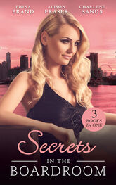 Fiona Brand: Secrets In The Boardroom: A Perfect Husband / The Boss's Secret Mistress / Between the CEO's Sheets