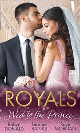 Robyn Donald: Royals: Wed To The Prince: By Royal Command / The Princess and the Outlaw / The Prince's Secret Bride