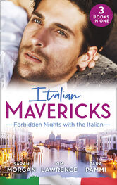 Sarah Morgan: Italian Mavericks: Forbidden Nights With The Italian: The Forbidden Ferrara / Surrendering to the Italian's Command / The Unwanted Conti Bride