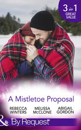Rebecca Winters: A Mistletoe Proposal: Marry Me under the Mistletoe / A Little Bit of Holiday Magic / Christmas Magic in Heatherdale