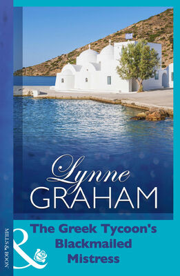 LYNNE GRAHAM The Greek Tycoon's Blackmailed Mistress