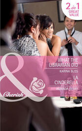 Karina Bliss: What the Librarian Did / LA Cinderella: What the Librarian Did / LA Cinderella