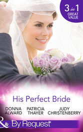 Judy Christenberry: His Perfect Bride: Hired by the Cowboy / Wedding Bells at Wandering Creek / Coming Home to the Cattleman