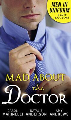 CAROL MARINELLI Men In Uniform: Mad About The Doctor: Her Little Secret / First Time Lucky? / How To Mend A Broken Heart