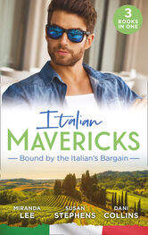 Susan Stephens: Italian Mavericks: Bound By The Italian's Bargain: The Italian's Ruthless Seduction / Bound to the Tuscan Billionaire / Bought by Her Italian Boss