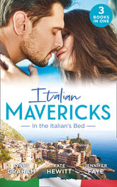 Jennifer Faye: Italian Mavericks: In The Italian's Bed: Leonetti's Housekeeper Bride / Inherited by Ferranti / Best Man for the Bridesmaid