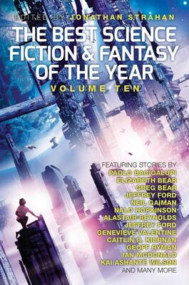 Jonathan Strahan The Best Science Fiction and Fantasy of the Year. Volume 10