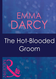 Emma Darcy: The Hot-Blooded Groom