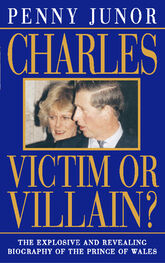 Penny Junor: Charles: Victim or villain?